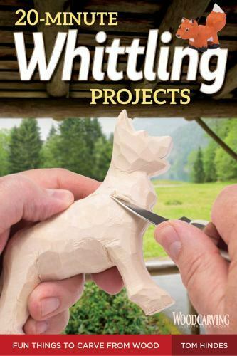 20-Minute Whittling Projects: Fun Things to Carve from Wood [Book]